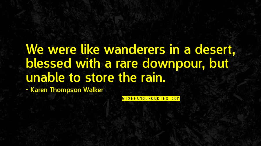 Blessed Quotes By Karen Thompson Walker: We were like wanderers in a desert, blessed