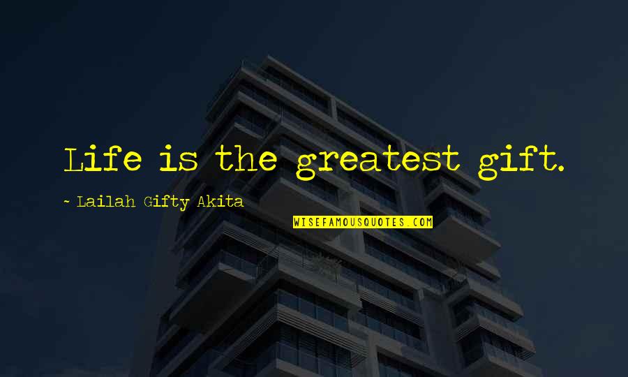 Blessed Quotes By Lailah Gifty Akita: Life is the greatest gift.