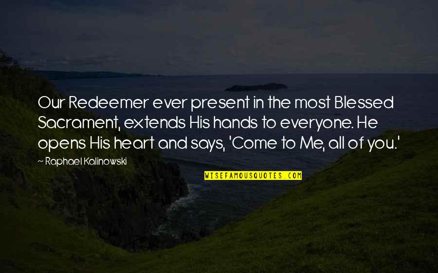 Blessed Redeemer Quotes By Raphael Kalinowski: Our Redeemer ever present in the most Blessed Blessed Redeemer Quotes By Raphael Kalinowski: Our Redeemer ever present in the most Blessed