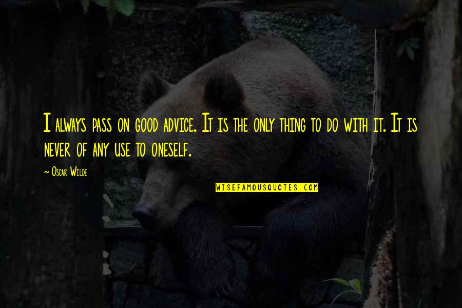 Blessed Rosalie Rendu Quotes By Oscar Wilde: I always pass on good advice. It is