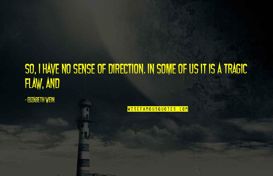 Blessed Samhain Quotes By Elizabeth Wein: So, I have no sense of direction. In