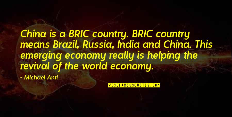 Blessed Saturday Quotes By Michael Anti: China is a BRIC country. BRIC country means