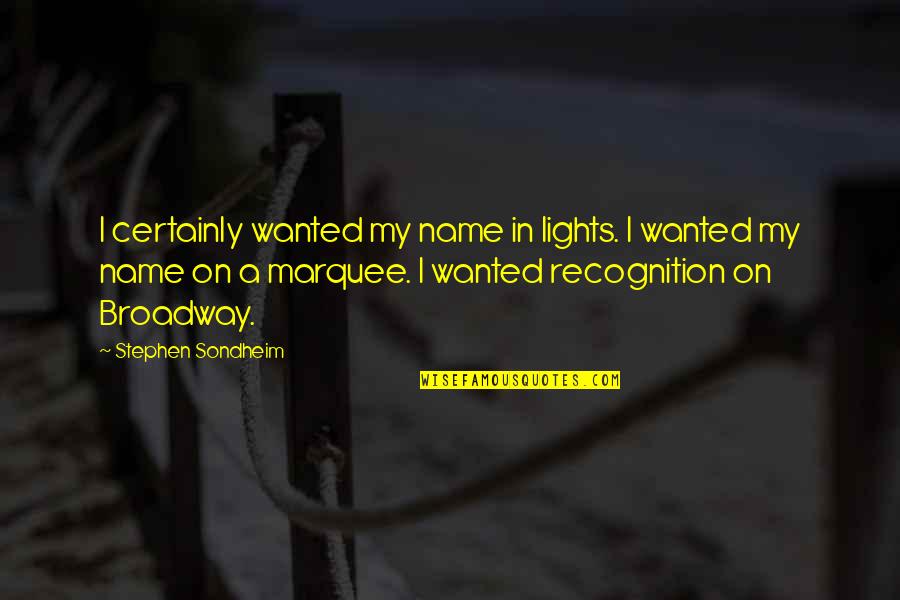 Blessed Saturday Quotes By Stephen Sondheim: I certainly wanted my name in lights. I