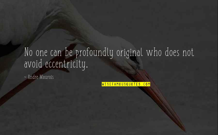 Blessed Shirt Quotes By Andre Maurois: No one can be profoundly original who does