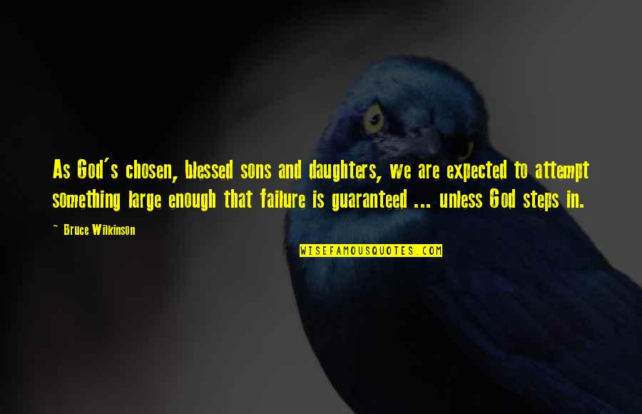 Blessed Son Quotes By Bruce Wilkinson: As God's chosen, blessed sons and daughters, we Blessed Son Quotes By Bruce Wilkinson: As God's chosen, blessed sons and daughters, we