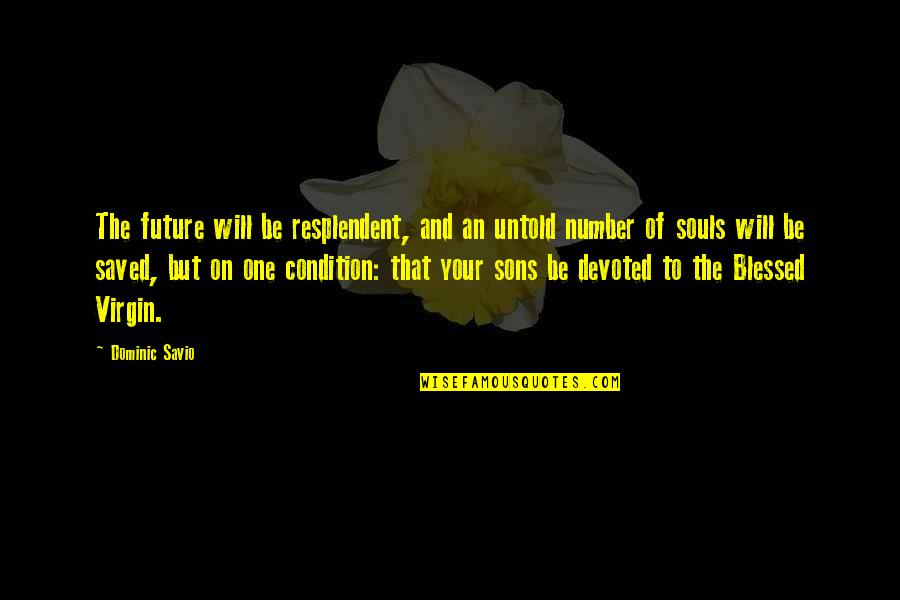 Blessed Son Quotes By Dominic Savio: The future will be resplendent, and an untold