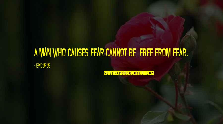 Blessed Sunday Morning Quotes By Epicurus: A man who causes fear cannot be free