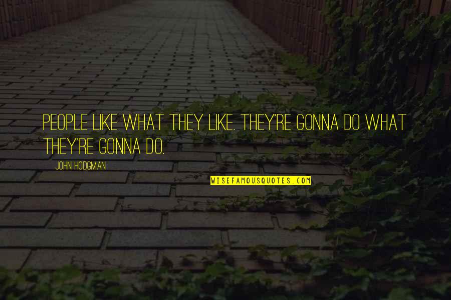 Blessed This Morning Quotes By John Hodgman: People like what they like. They're gonna do