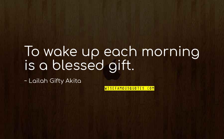 Blessed This Morning Quotes By Lailah Gifty Akita: To wake up each morning is a blessed