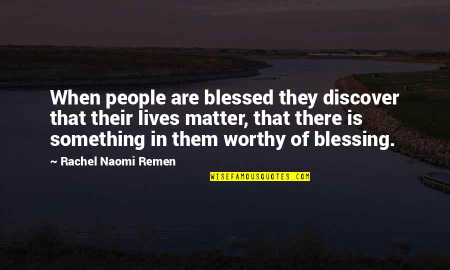 Blessed To Be A Mom Quotes By Rachel Naomi Remen: When people are blessed they discover that their Blessed To Be A Mom Quotes By Rachel Naomi Remen: When people are blessed they discover that their