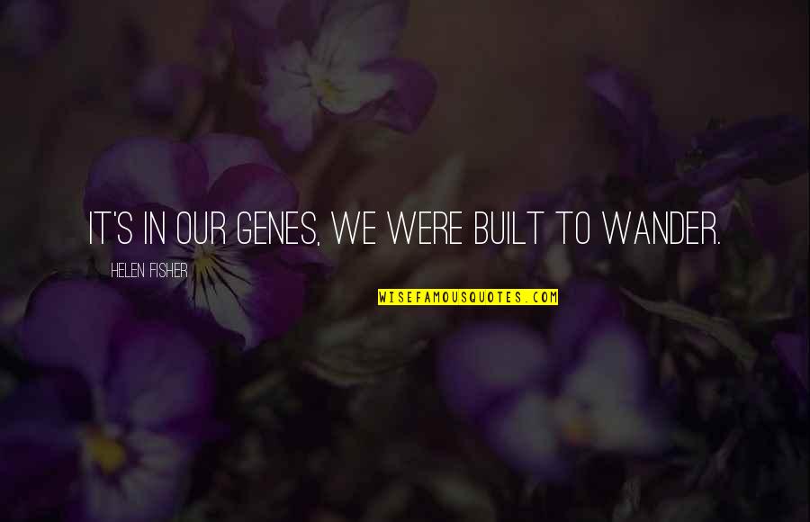 Blessed To Have A Best Friend Like You Quotes By Helen Fisher: It's in our genes, we were built to