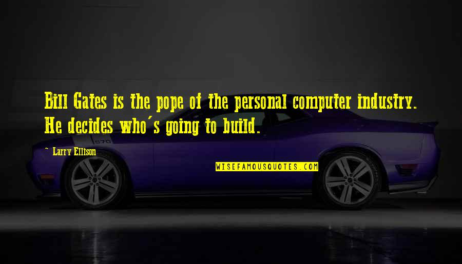 Blessed To Have A Good Man Quotes By Larry Ellison: Bill Gates is the pope of the personal