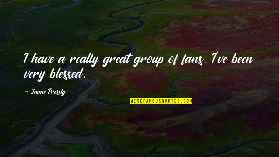 Blessed To Have Each Other Quotes By Jaime Pressly: I have a really great group of fans. Blessed To Have Each Other Quotes By Jaime Pressly: I have a really great group of fans.