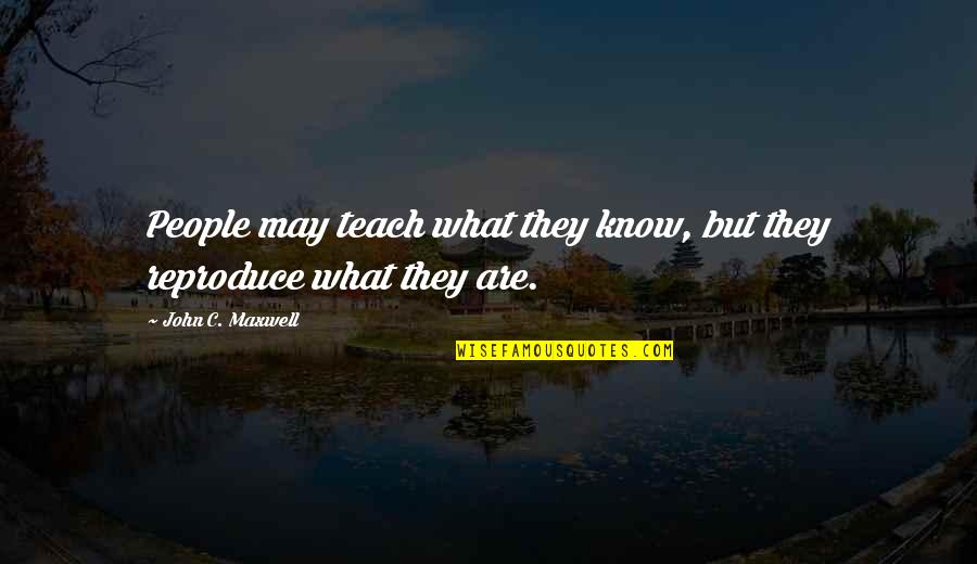 Blessed To Have Family And Friends Quotes By John C. Maxwell: People may teach what they know, but they
