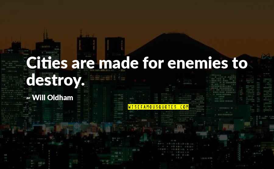 Blessed To Have Family And Friends Quotes By Will Oldham: Cities are made for enemies to destroy. Blessed To Have Family And Friends Quotes By Will Oldham: Cities are made for enemies to destroy.