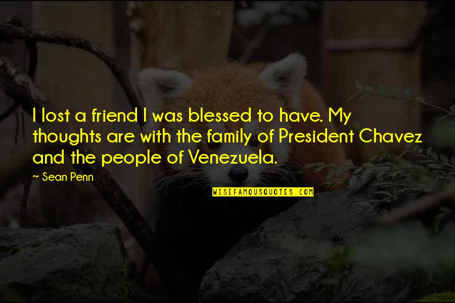 Blessed To Have Family Quotes By Sean Penn: I lost a friend I was blessed to