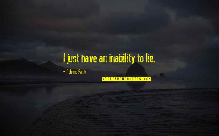 Blessed To Have Friend Like You Quotes By Paloma Faith: I just have an inability to lie.