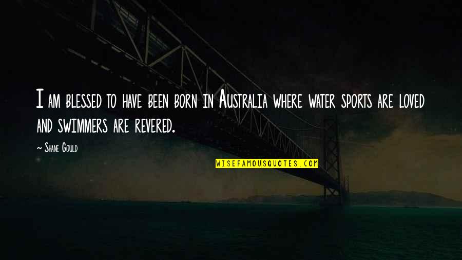 Blessed To Have Quotes By Shane Gould: I am blessed to have been born in Blessed To Have Quotes By Shane Gould: I am blessed to have been born in