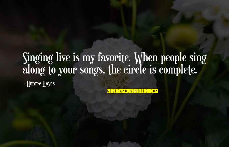 Blessed To Have You Love Quotes By Hunter Hayes: Singing live is my favorite. When people sing Blessed To Have You Love Quotes By Hunter Hayes: Singing live is my favorite. When people sing