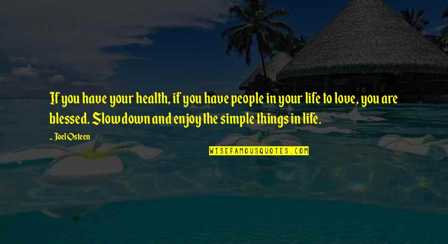 Blessed To Have You Love Quotes By Joel Osteen: If you have your health, if you have