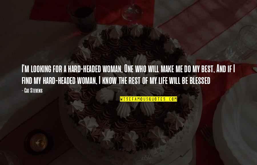 Blessed To Know You Quotes By Cat Stevens: I'm looking for a hard-headed woman, One who Blessed To Know You Quotes By Cat Stevens: I'm looking for a hard-headed woman, One who