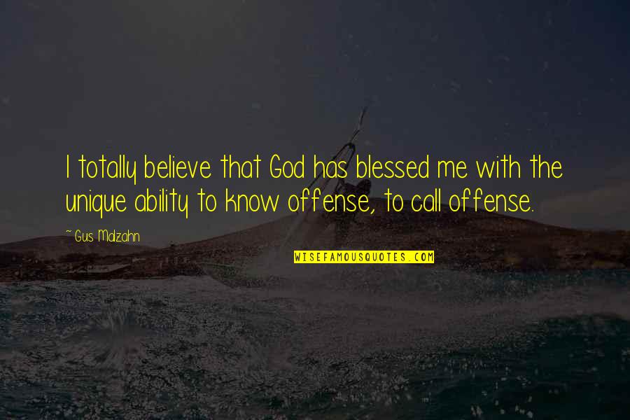 Blessed To Know You Quotes By Gus Malzahn: I totally believe that God has blessed me Blessed To Know You Quotes By Gus Malzahn: I totally believe that God has blessed me