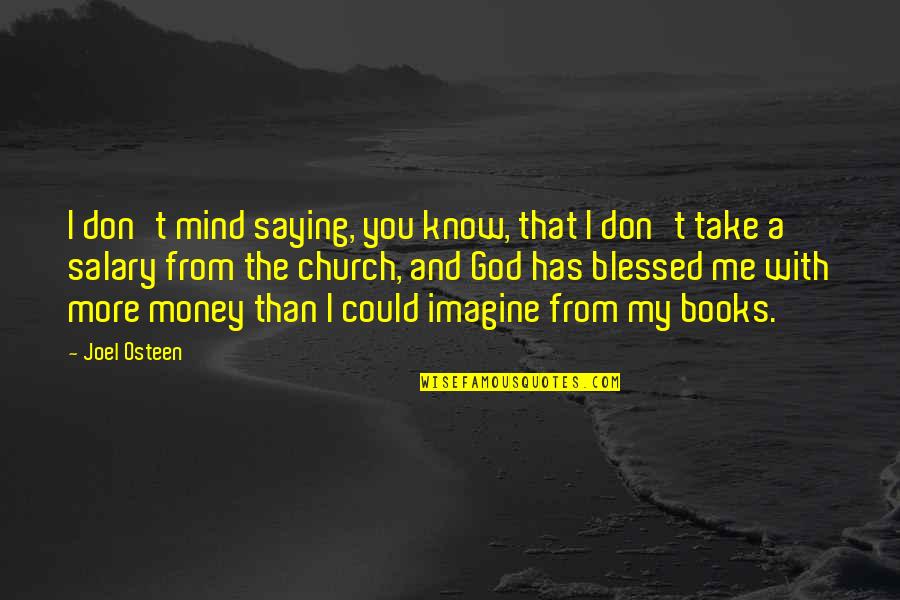 Blessed To Know You Quotes By Joel Osteen: I don't mind saying, you know, that I Blessed To Know You Quotes By Joel Osteen: I don't mind saying, you know, that I