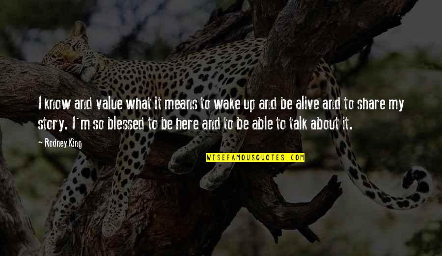 Blessed To Know You Quotes By Rodney King: I know and value what it means to Blessed To Know You Quotes By Rodney King: I know and value what it means to