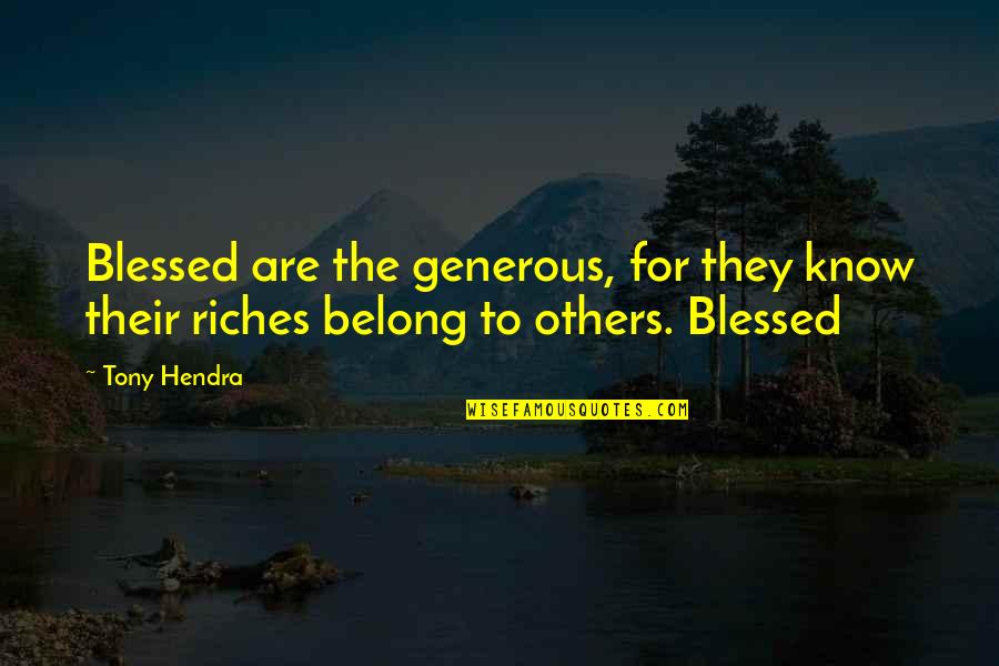 Blessed To Know You Quotes By Tony Hendra: Blessed are the generous, for they know their