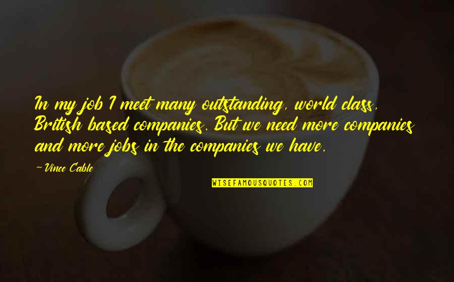 Blessed To Live Another Day Quotes By Vince Cable: In my job I meet many outstanding, world