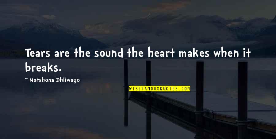 Blessed To See Another Day Quotes By Matshona Dhliwayo: Tears are the sound the heart makes when