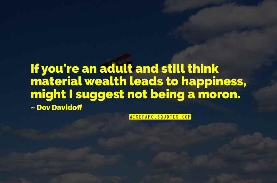 Blessed To Wake Up Quotes By Dov Davidoff: If you're an adult and still think material Blessed To Wake Up Quotes By Dov Davidoff: If you're an adult and still think material