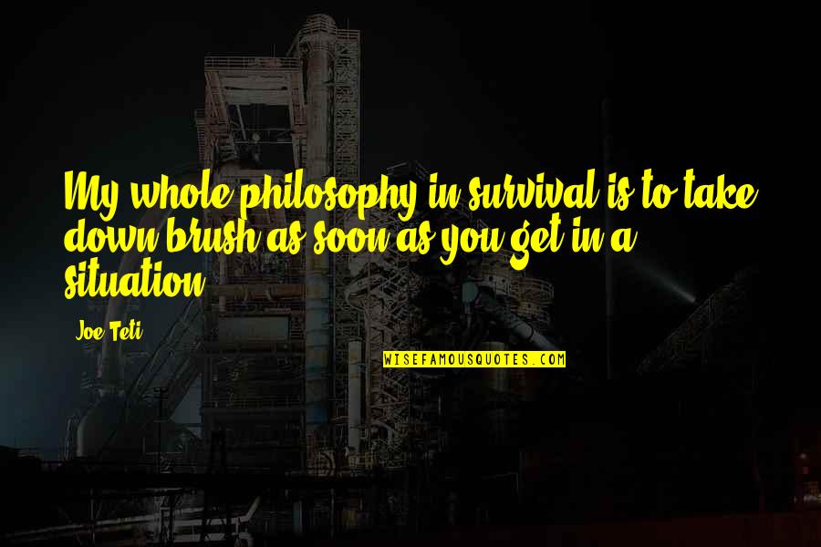 Blessed Union Quotes By Joe Teti: My whole philosophy in survival is to take