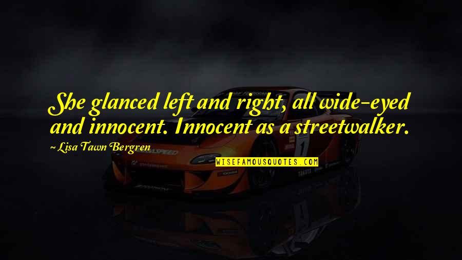 Blessed Week Quotes By Lisa Tawn Bergren: She glanced left and right, all wide-eyed and Blessed Week Quotes By Lisa Tawn Bergren: She glanced left and right, all wide-eyed and