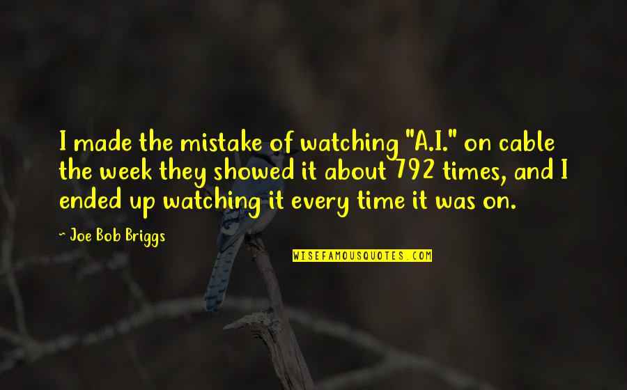 Blessed With Amazing Family Quotes By Joe Bob Briggs: I made the mistake of watching "A.I." on