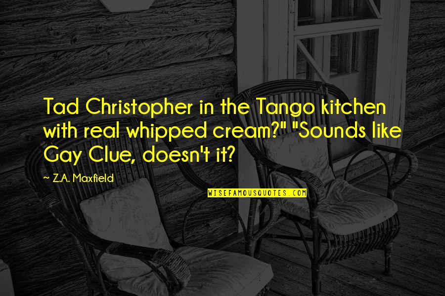 Blessed With Amazing Family Quotes By Z.A. Maxfield: Tad Christopher in the Tango kitchen with real