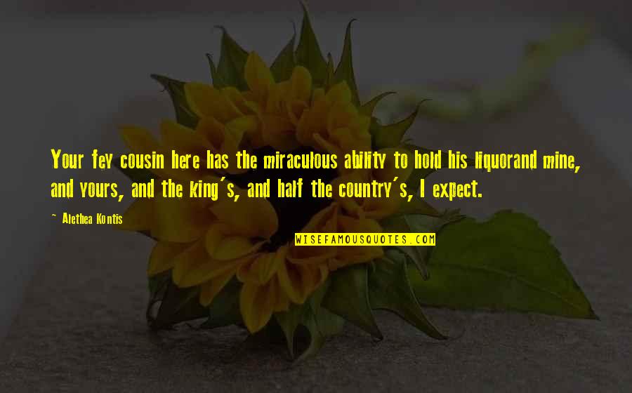Blessed With Family And Friends Quotes By Alethea Kontis: Your fey cousin here has the miraculous ability Blessed With Family And Friends Quotes By Alethea Kontis: Your fey cousin here has the miraculous ability