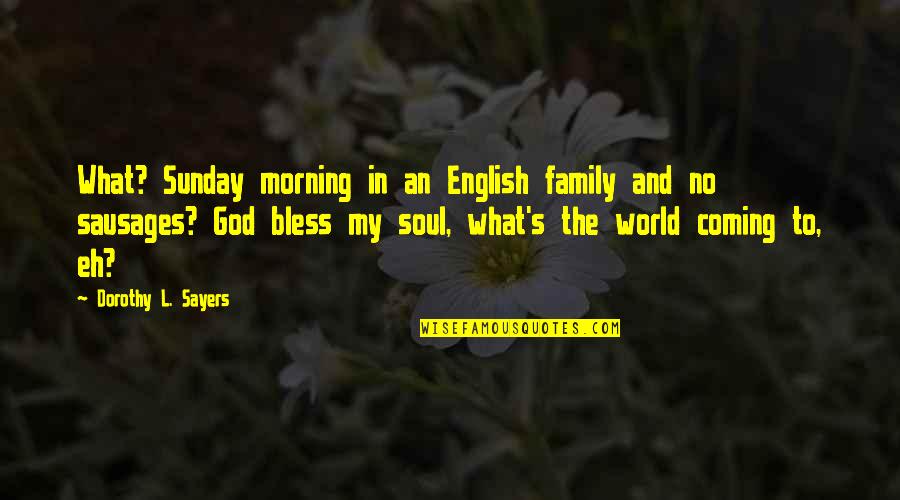 Blessed With Food Quotes By Dorothy L. Sayers: What? Sunday morning in an English family and