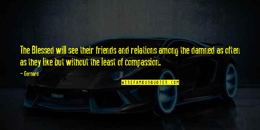Blessed With Friends Quotes By Gerhard: The Blessed will see their friends and relations