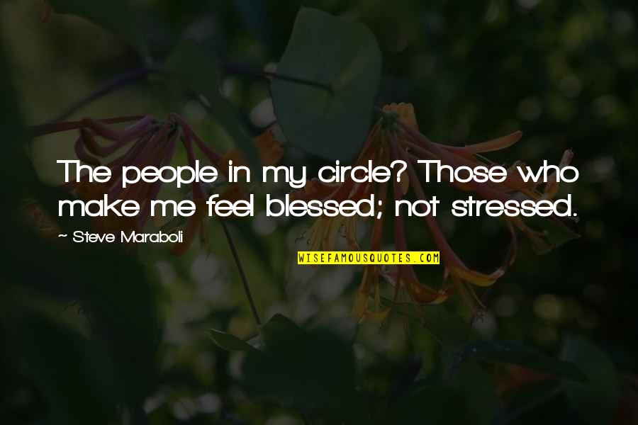 Blessed With Friends Quotes By Steve Maraboli: The people in my circle? Those who make