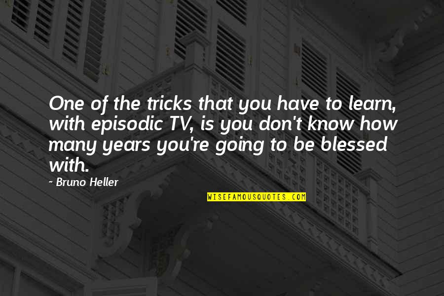 Blessed With Quotes By Bruno Heller: One of the tricks that you have to