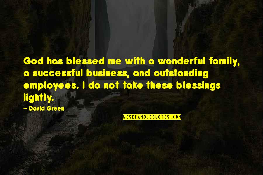 Blessed With Quotes By David Green: God has blessed me with a wonderful family,