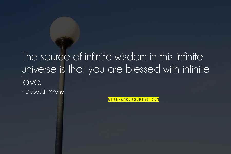 Blessed With Quotes By Debasish Mridha: The source of infinite wisdom in this infinite