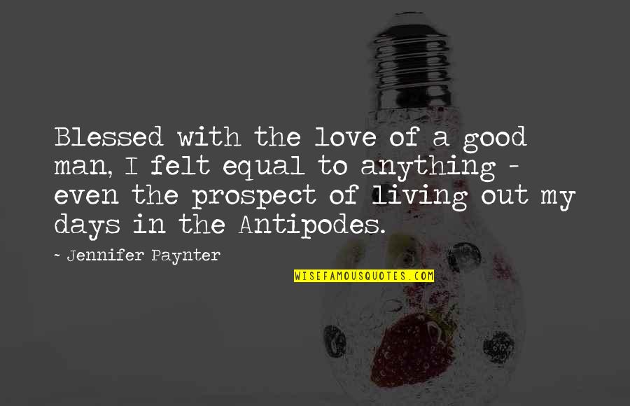 Blessed With Quotes By Jennifer Paynter: Blessed with the love of a good man,