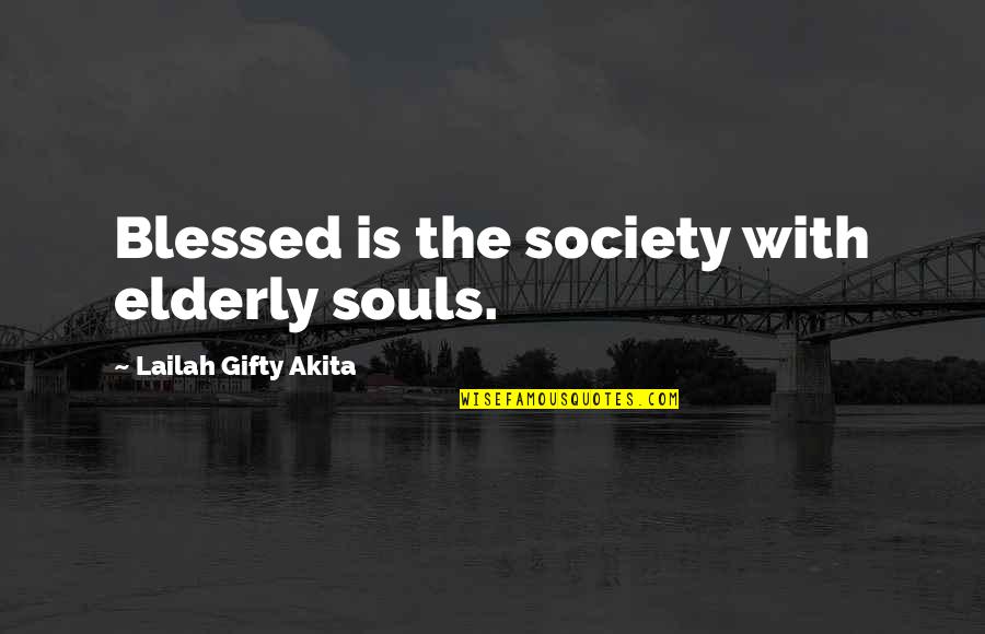 Blessed With Quotes By Lailah Gifty Akita: Blessed is the society with elderly souls.