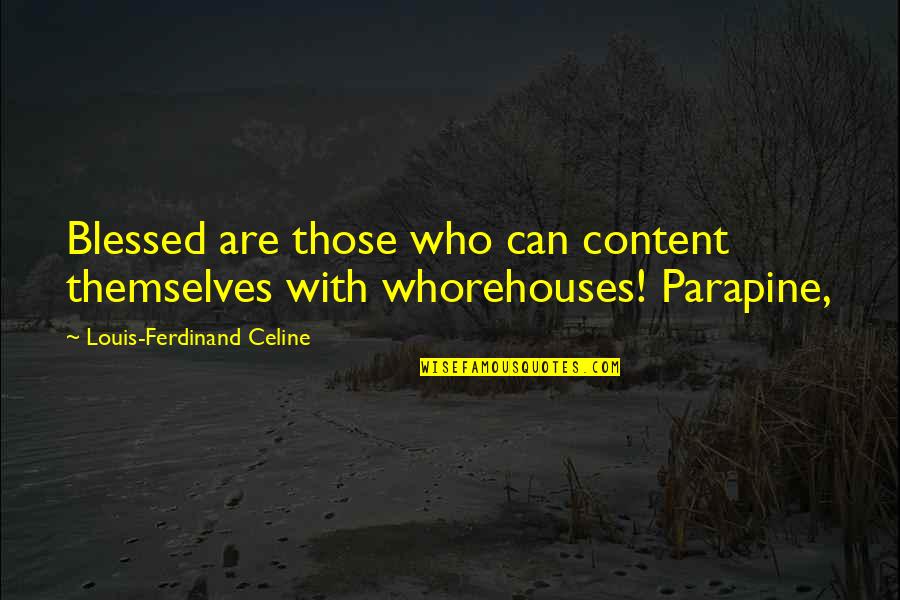 Blessed With Quotes By Louis-Ferdinand Celine: Blessed are those who can content themselves with