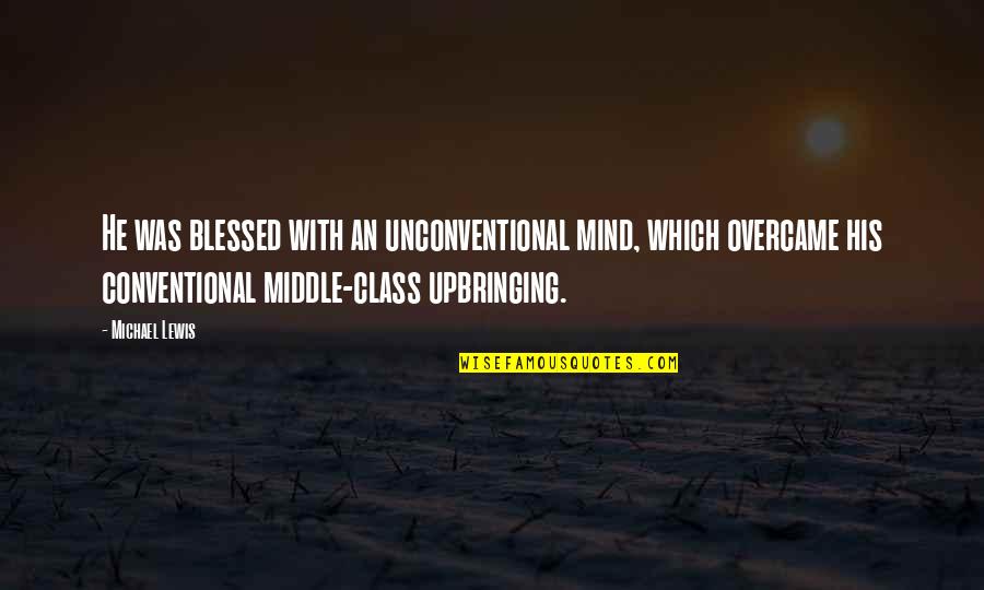Blessed With Quotes By Michael Lewis: He was blessed with an unconventional mind, which
