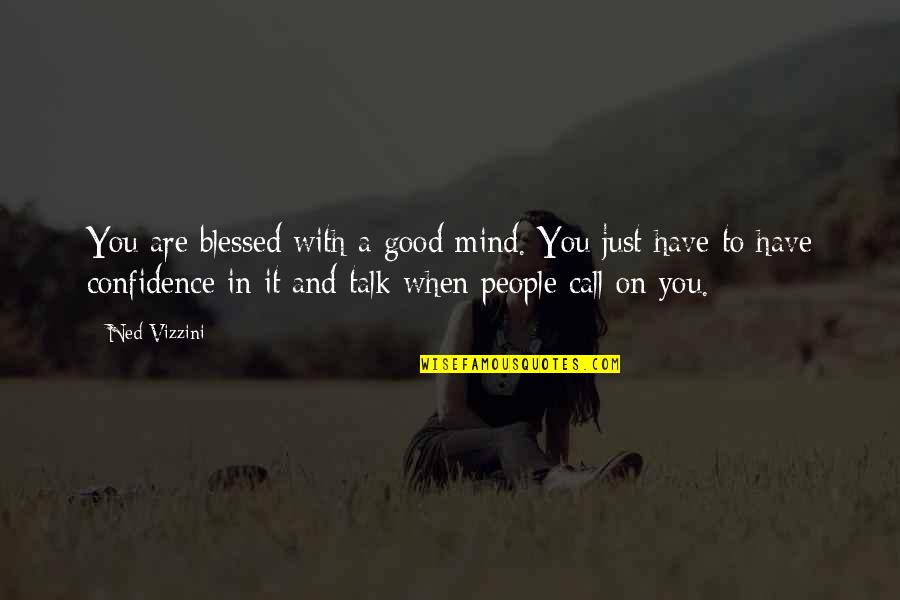 Blessed With Quotes By Ned Vizzini: You are blessed with a good mind. You