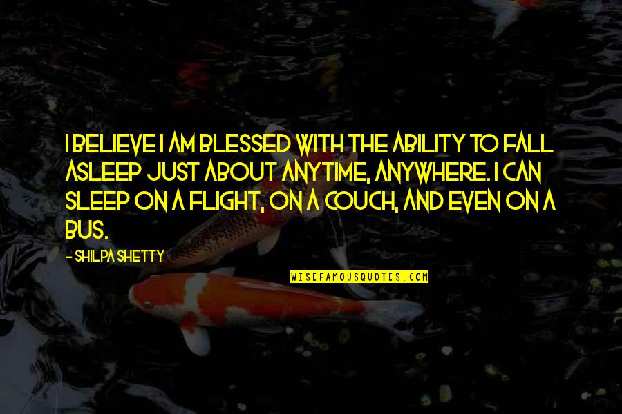 Blessed With Quotes By Shilpa Shetty: I believe I am blessed with the ability