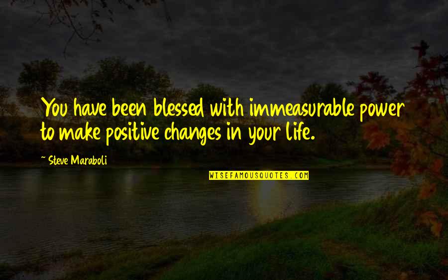 Blessed With Quotes By Steve Maraboli: You have been blessed with immeasurable power to